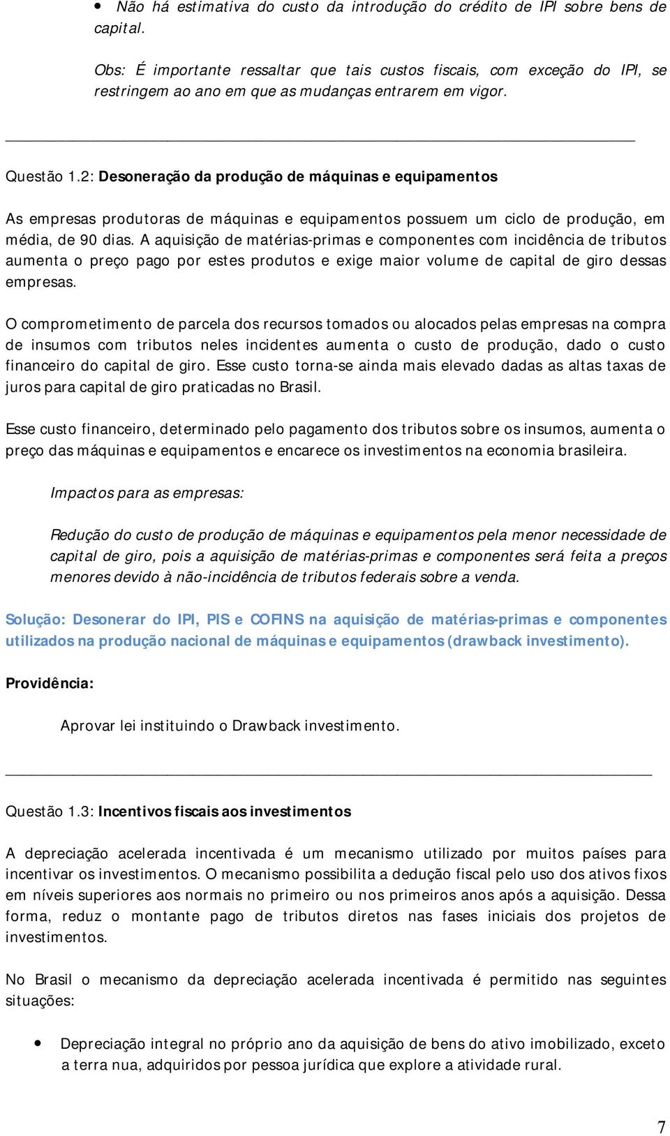 2: Desoneração da produção de máquinas e equipamentos As empresas produtoras de máquinas e equipamentos possuem um ciclo de produção, em média, de 90 dias.