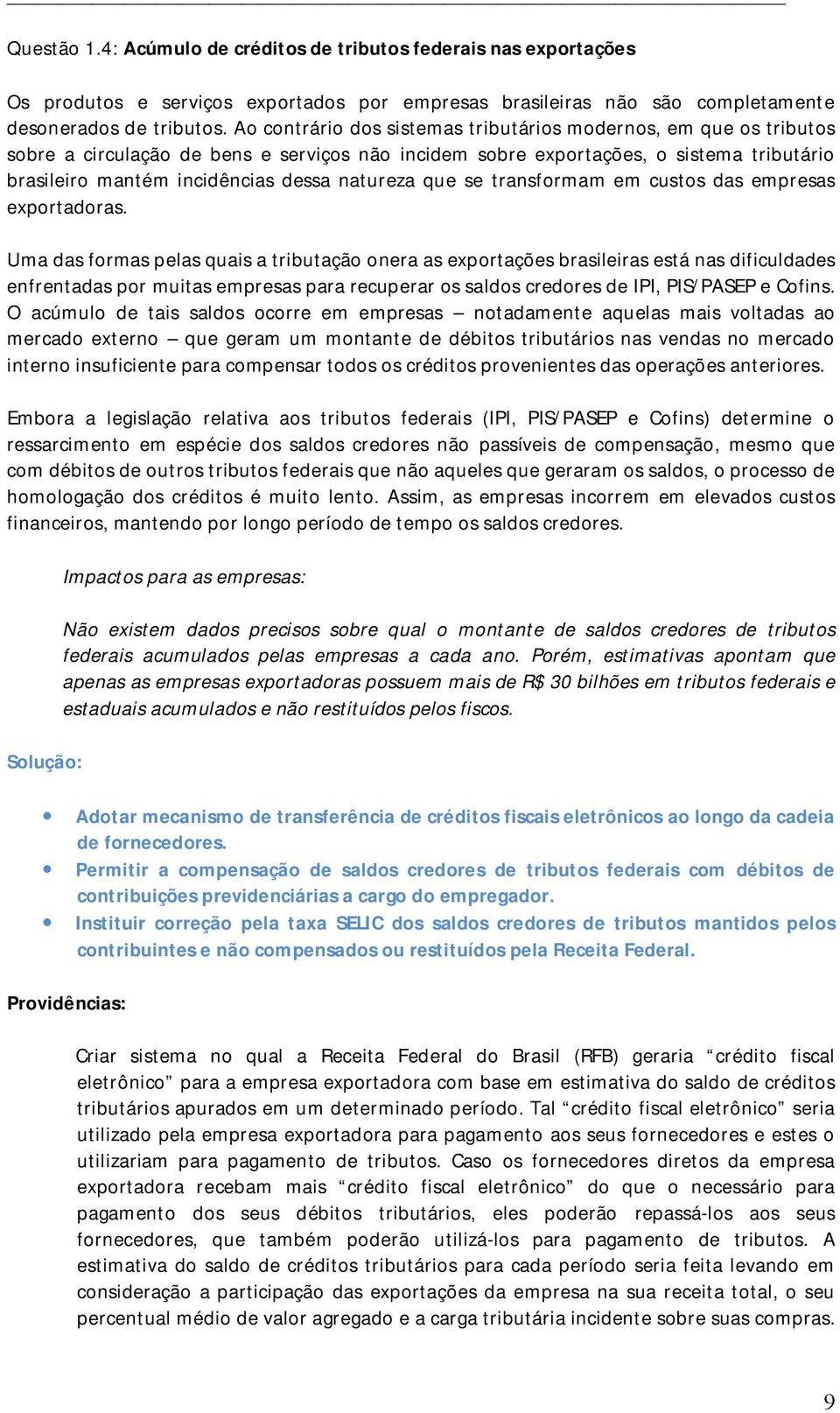 natureza que se transformam em custos das empresas exportadoras.