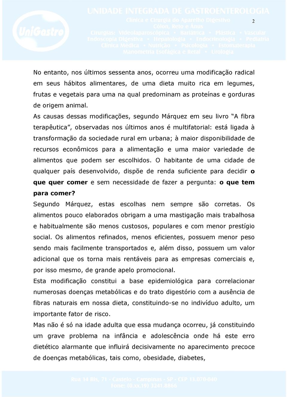 As causas dessas modificações, segundo Márquez em seu livro A fibra terapêutica, observadas nos últimos anos é multifatorial: está ligada à transformação da sociedade rural em urbana; à maior