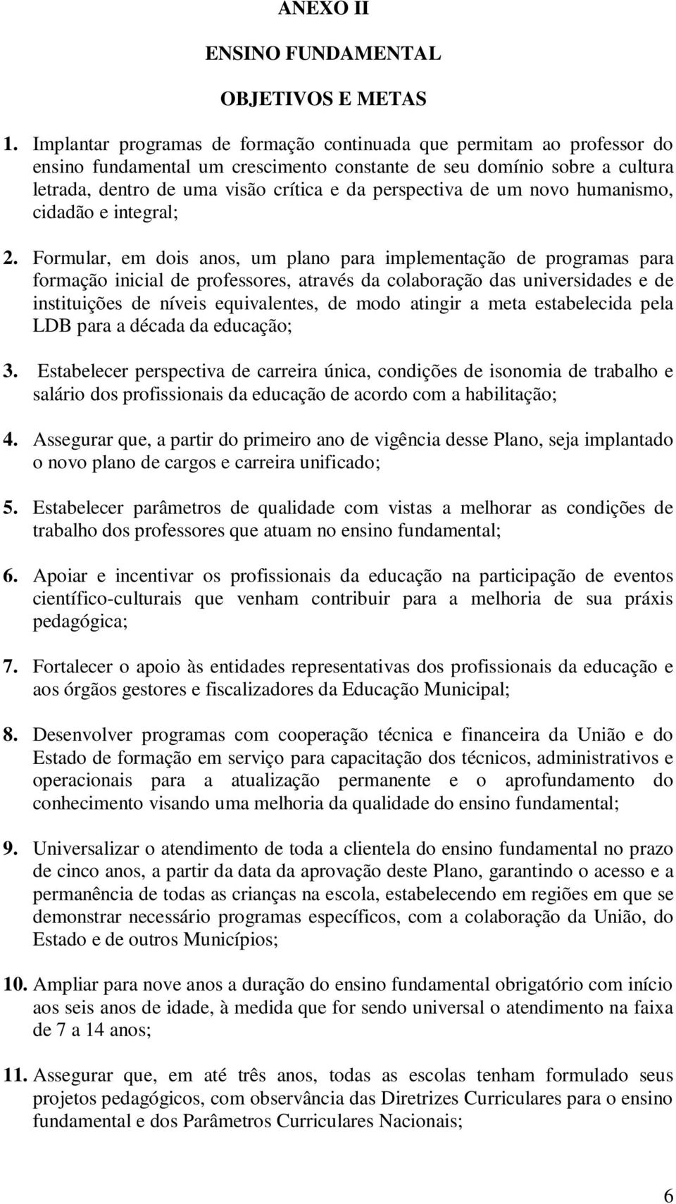 perspectiva de um novo humanismo, cidadão e integral; 2.