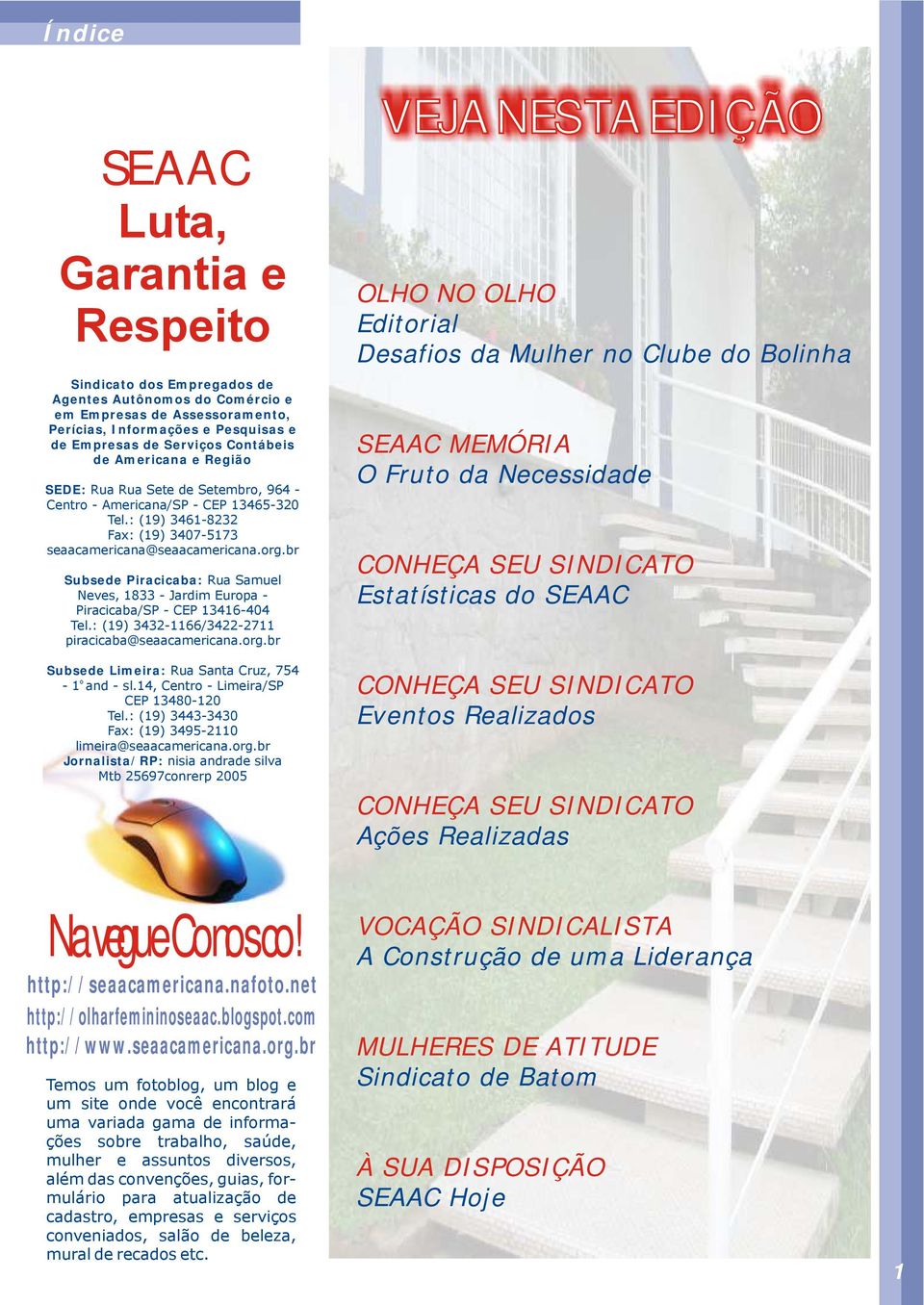 br Subsede Piracicaba: Rua Samuel Neves, 1833 - Jardim Eurpa - Piracicaba/SP - CEP 13416-404 Tel.: (19) 3432-1166/3422-2711 piracicaba@seaacamericana.rg.