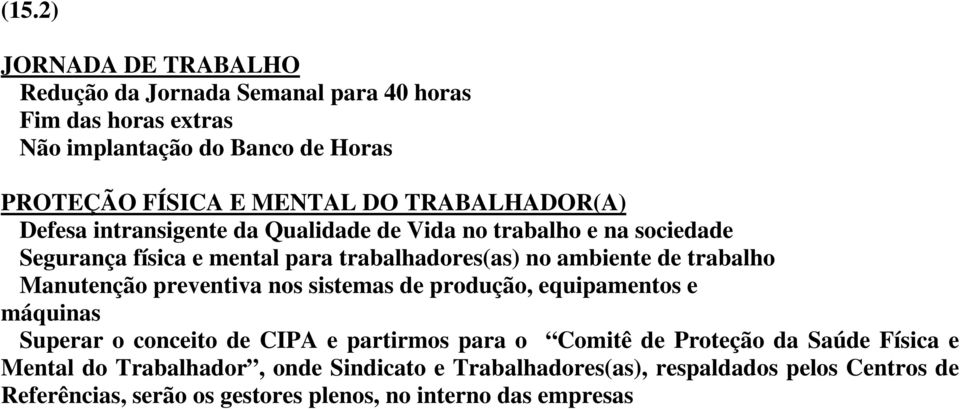 trabalho Manutenção preventiva nos sistemas de produção, equipamentos e máquinas Superar o conceito de CIPA e partirmos para o Comitê de Proteção da