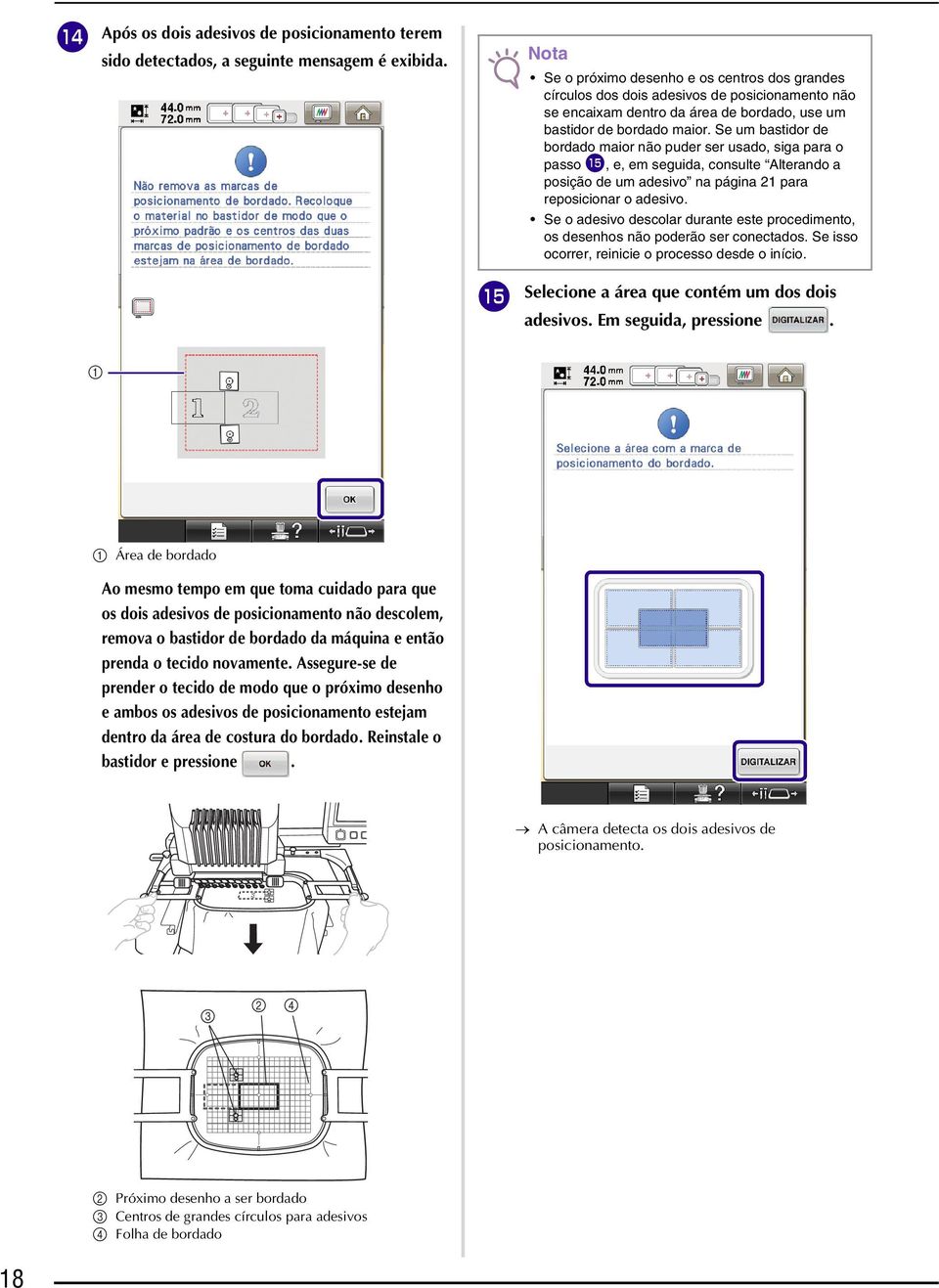 Se um bstidor de borddo mior não puder ser usdo, sig pr o psso o, e, em seguid, consulte Alterndo posição de um desivo n págin 21 pr reposicionr o desivo.