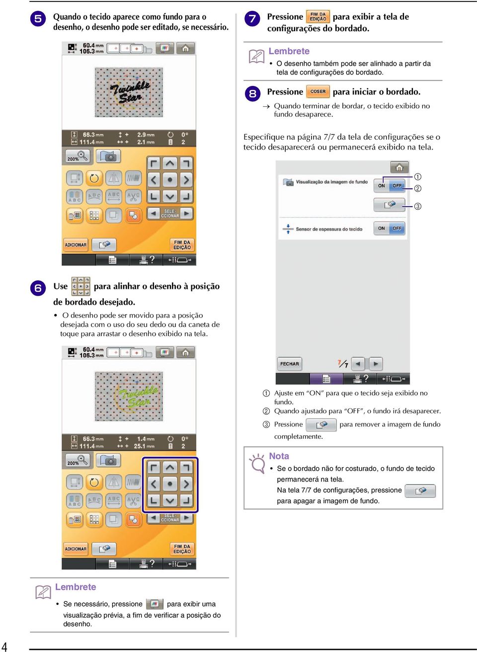 Especifique n págin 7/7 d tel de configurções se o tecido desprecerá ou permnecerá exibido n tel. b c f Use pr linhr o desenho à posição de borddo desejdo.