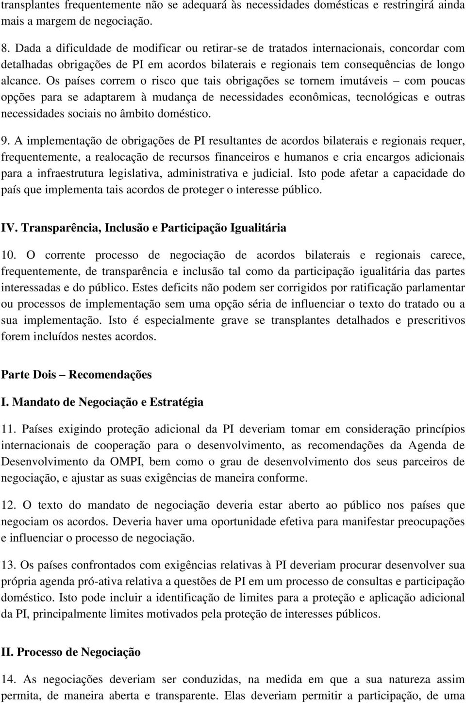 Os países correm o risco que tais obrigações se tornem imutáveis com poucas opções para se adaptarem à mudança de necessidades econômicas, tecnológicas e outras necessidades sociais no âmbito