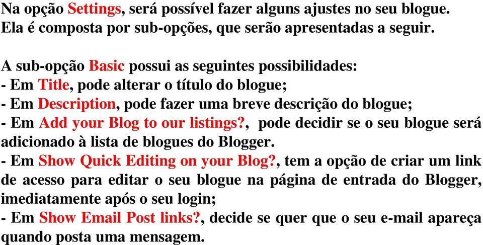 Add your Blog to our listings?, pode decidir se o seu blogue será adicionado à lista de blogues do Blogger. - Em Show Quick Editing on your Blog?
