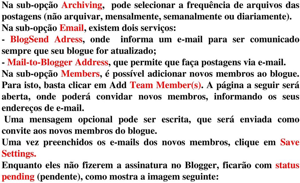 postagens via e-mail. Na sub-opção Members, é possível adicionar novos membros ao blogue. Para isto, basta clicar em Add Team Member(s).