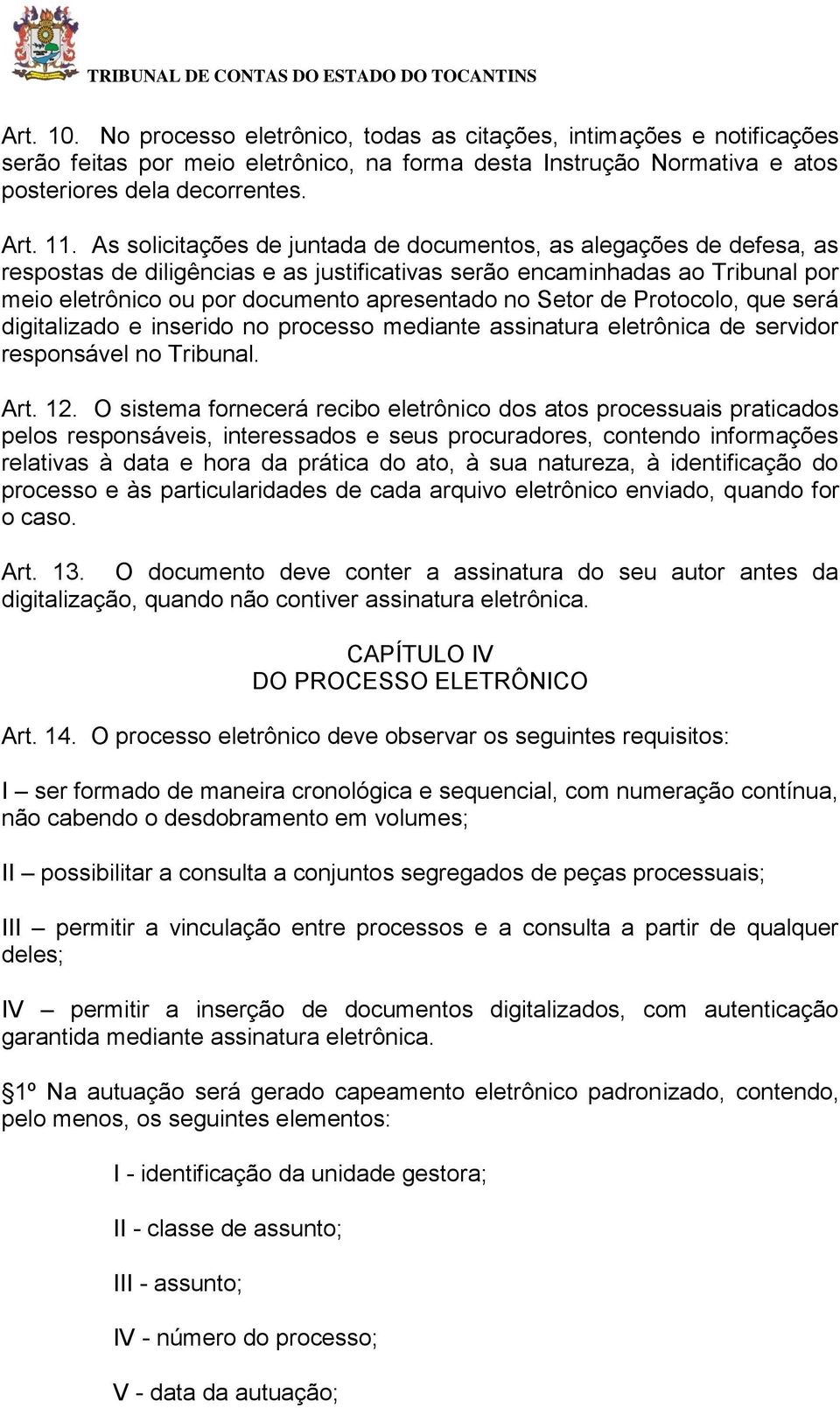 Setor de Protocolo, que será digitalizado e inserido no processo mediante assinatura eletrônica de servidor responsável no Tribunal. Art. 12.