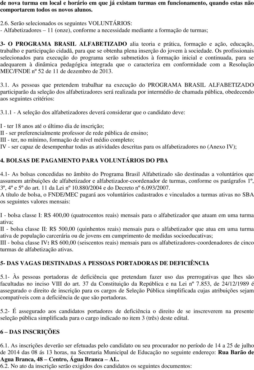 ação, educação, trabalho e participação cidadã, para que se obtenha plena inserção do jovem à sociedade.