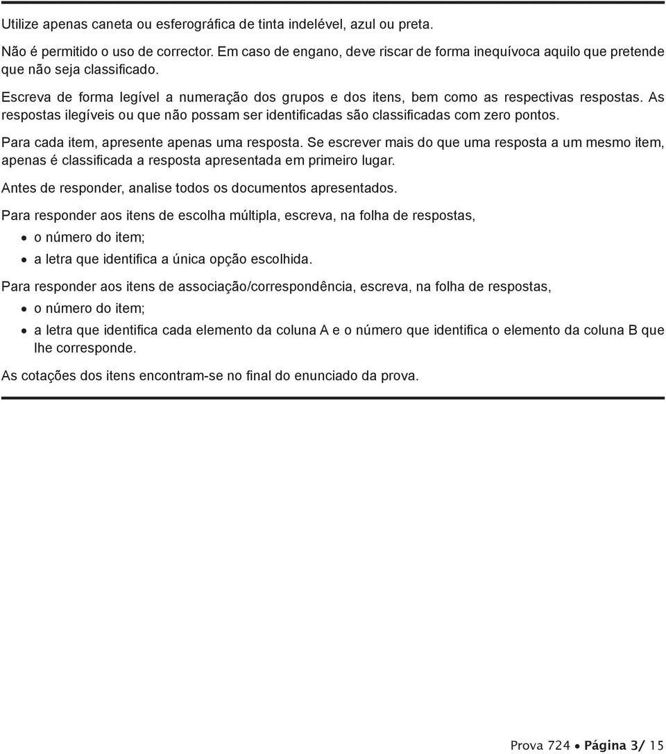 As respostas ilegíveis ou que não possam ser identificadas são classificadas com zero pontos. Para cada item, apresente apenas uma resposta.