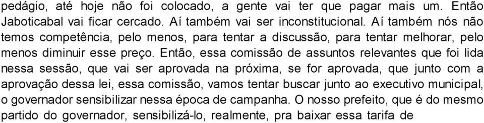 Então, essa comissão de assuntos relevantes que foi lida nessa sessão, que vai ser aprovada na próxima, se for aprovada, que junto com a aprovação dessa lei, essa comissão, vamos tentar buscar junto