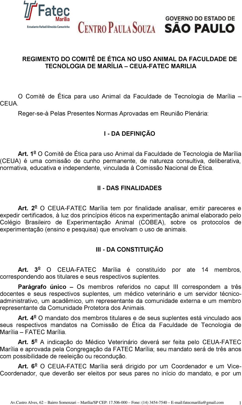 1 o O Comitê de Ética para uso Animal da Faculdade de Tecnologia de Marília (CEUA) é uma comissão de cunho permanente, de natureza consultiva, deliberativa, normativa, educativa e independente,