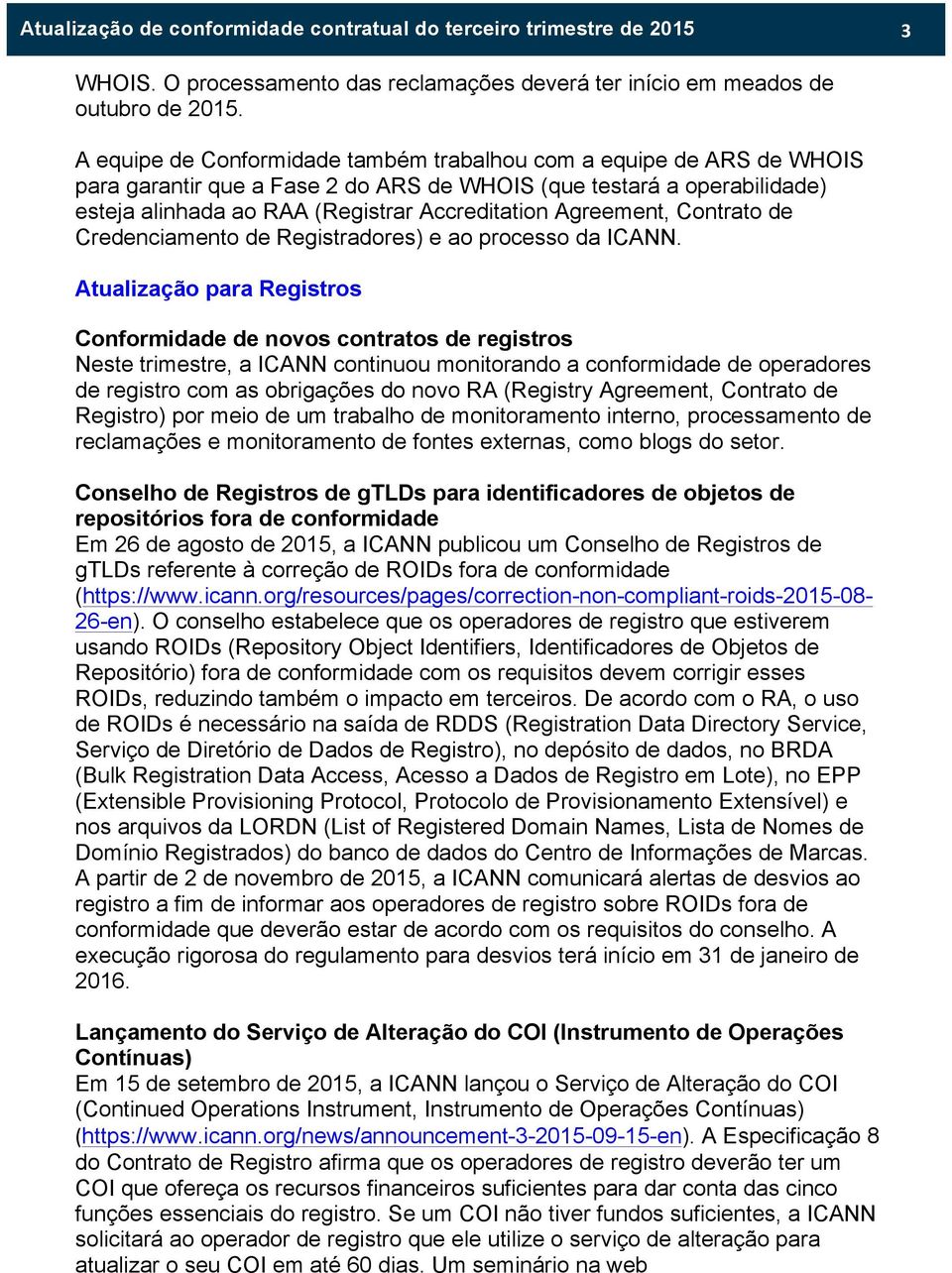 Agreement, Contrato de Credenciamento de Registradores) e ao processo da ICANN.