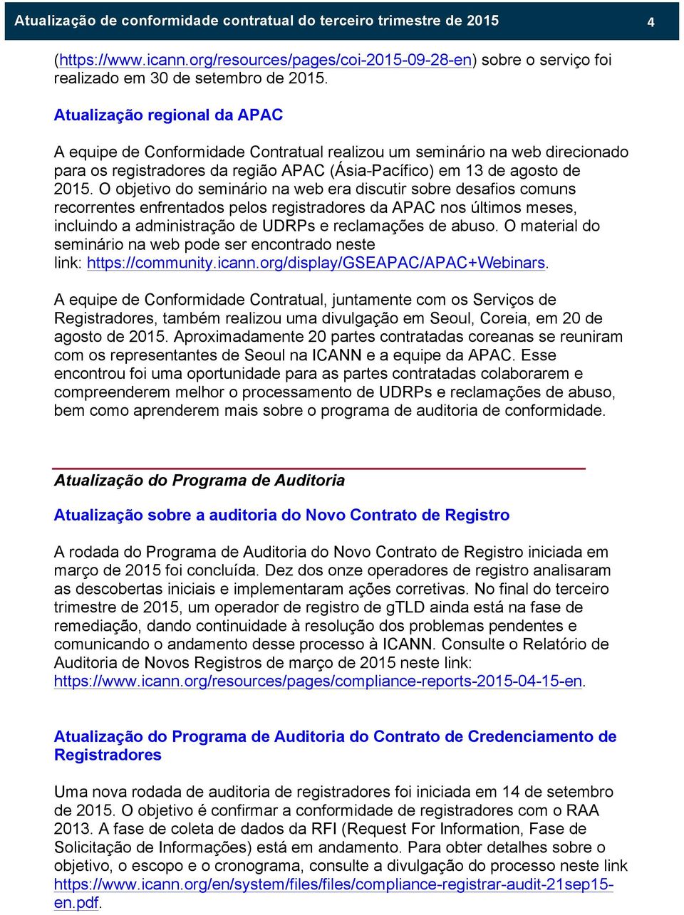 O objetivo do seminário na web era discutir sobre desafios comuns recorrentes enfrentados pelos registradores da APAC nos últimos meses, incluindo a administração de UDRPs e reclamações de abuso.