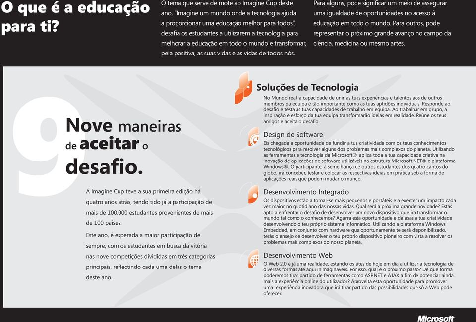 melhorar a educação em todo o mundo e transformar, pela positiva, as suas vidas e as vidas de todos nós.