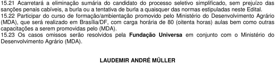 22 Participar do curso de formação/ambientação promovido pelo Ministério do Desenvolvimento Agrário (MDA), que será realizado em Brasília/DF, com carga