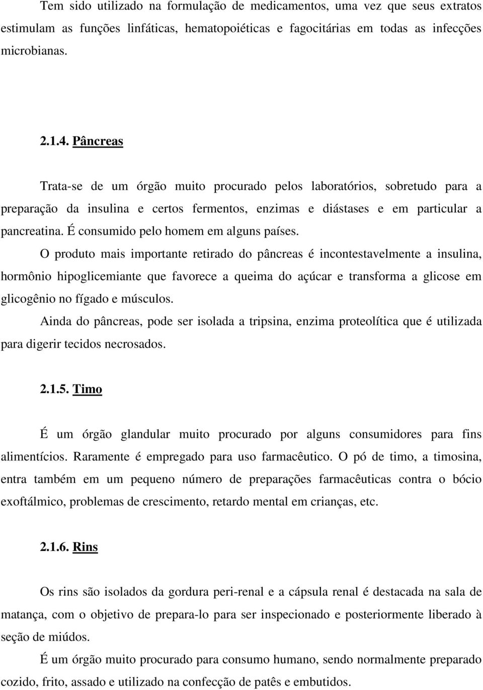 É consumido pelo homem em alguns países.