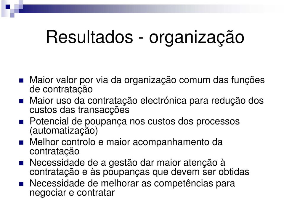 (automatização) Melhor controlo e maior acompanhamento da contratação Necessidade de a gestão dar maior atenção