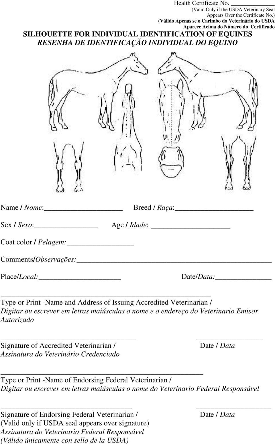 Place/Local: Date/Data: Type or Print -Name and Address of Issuing Accredited Veterinarian / Digitar ou escrever em letras maiúsculas o nome e o endereço do Veterinario Emisor Autorizado Signature of