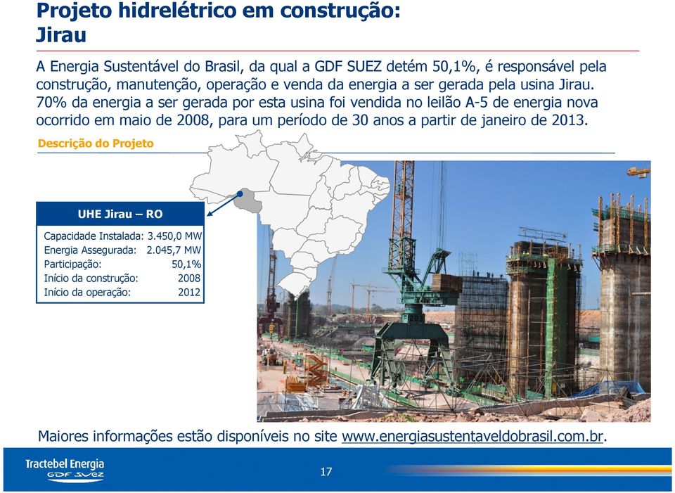 70% da energia a ser gerada por esta usina foi vendida no leilão A-5 de energia nova ocorrido em maio de 2008, para um período de 30 anos a partir de janeiro