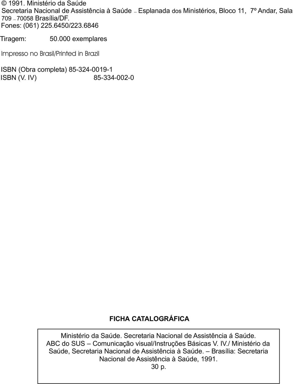 IV) 85-334-002-0 FICHA CATALOGRÁFICA Ministério da Saúde. Secretaria Nacional de Assistência á Saúde.