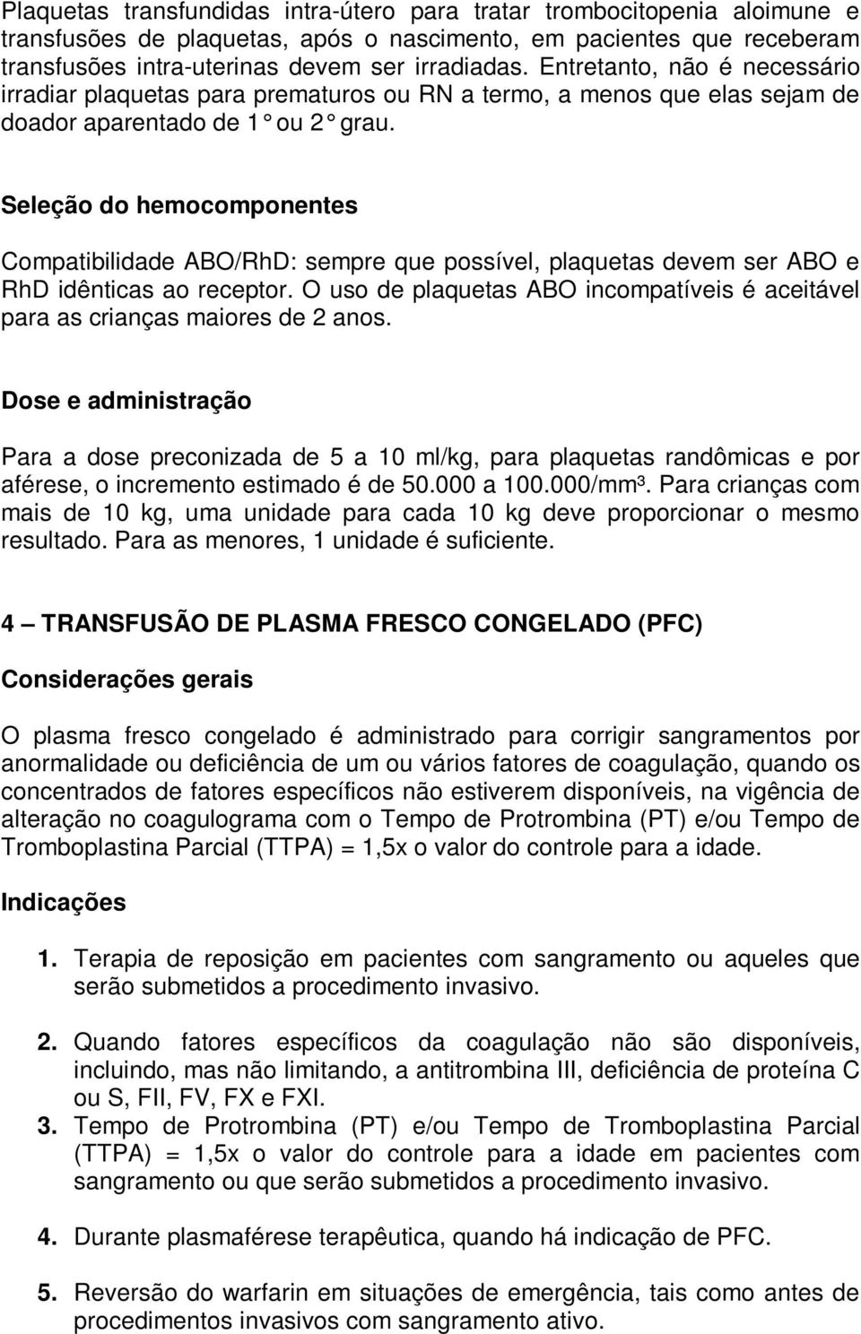 Seleção do hemocomponentes Compatibilidade ABO/RhD: sempre que possível, plaquetas devem ser ABO e RhD idênticas ao receptor.