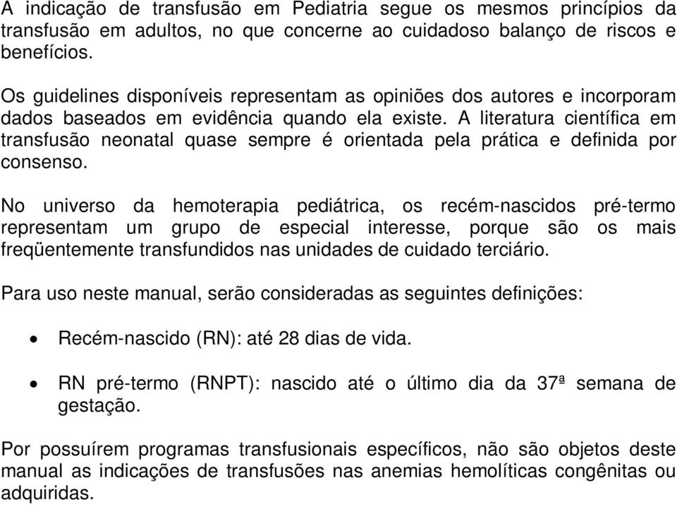 A literatura científica em transfusão neonatal quase sempre é orientada pela prática e definida por consenso.