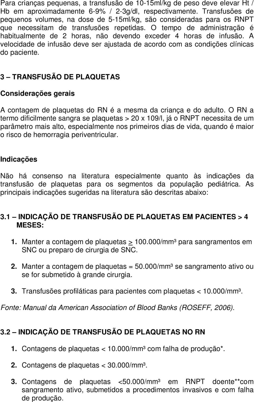 O tempo de administração é habitualmente de 2 horas, não devendo exceder 4 horas de infusão. A velocidade de infusão deve ser ajustada de acordo com as condições clínicas do paciente.