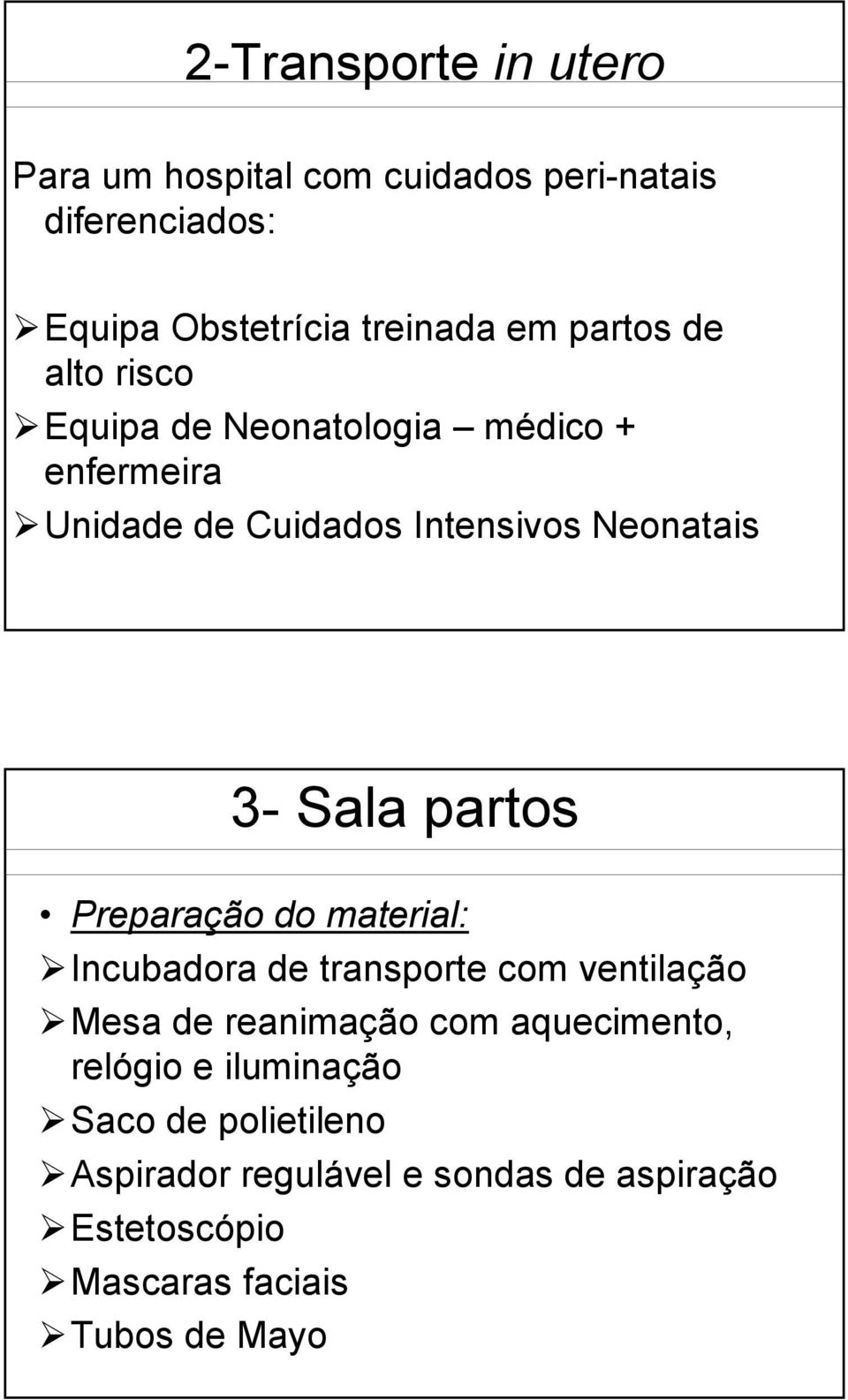 partos Preparação do material: Incubadora de transporte com ventilação Mesa de reanimação com aquecimento,