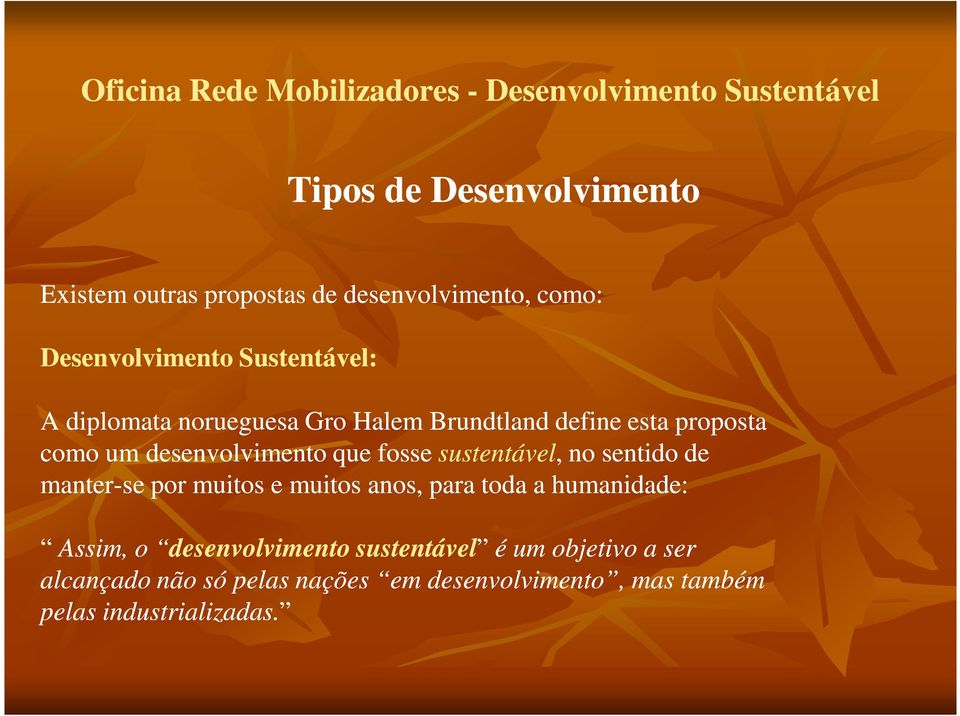 sustentável,, no sentido de manter-se por muitos e muitos anos, para toda a humanidade: Assim, o