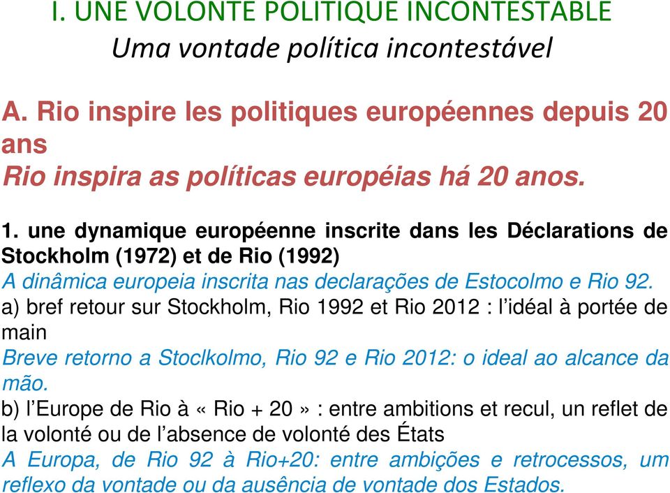 a) bref retour sur Stockholm, Rio 1992 et Rio 2012 : l idéal à portée de main Breve retorno a Stoclkolmo, Rio 92 e Rio 2012: o ideal ao alcance da mão.