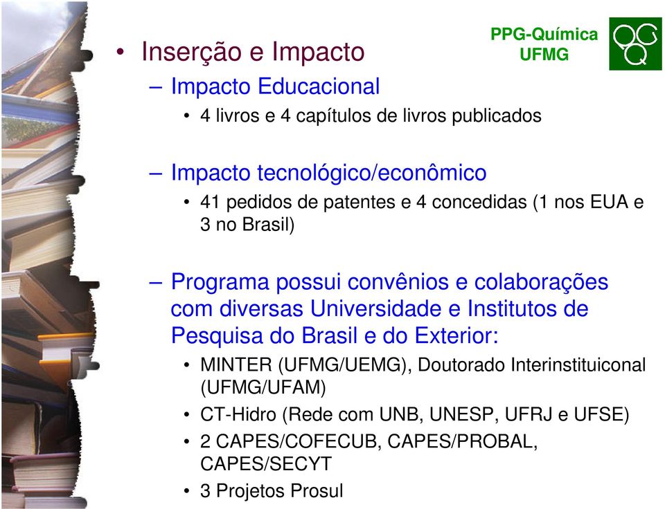 colaborações com diversas Universidade e Institutos de Pesquisa do Brasil e do Exterior: MINTER (/UEMG), Doutorado