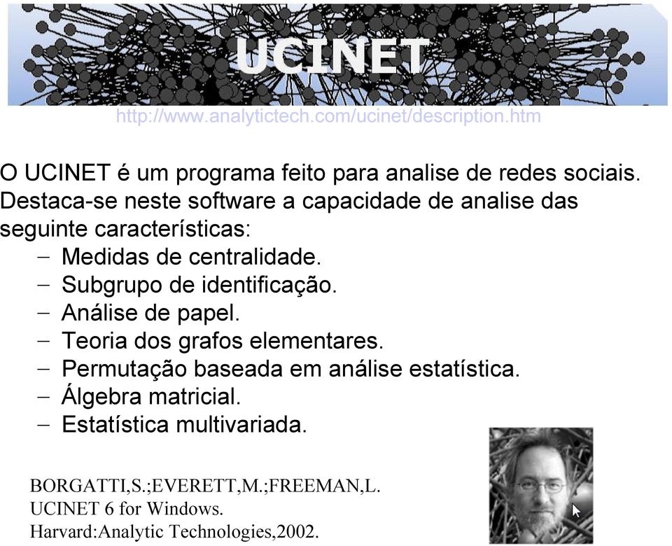 Subgrupo de identificação. Análise de papel. Teoria dos grafos elementares. Permutação baseada em análise estatística.