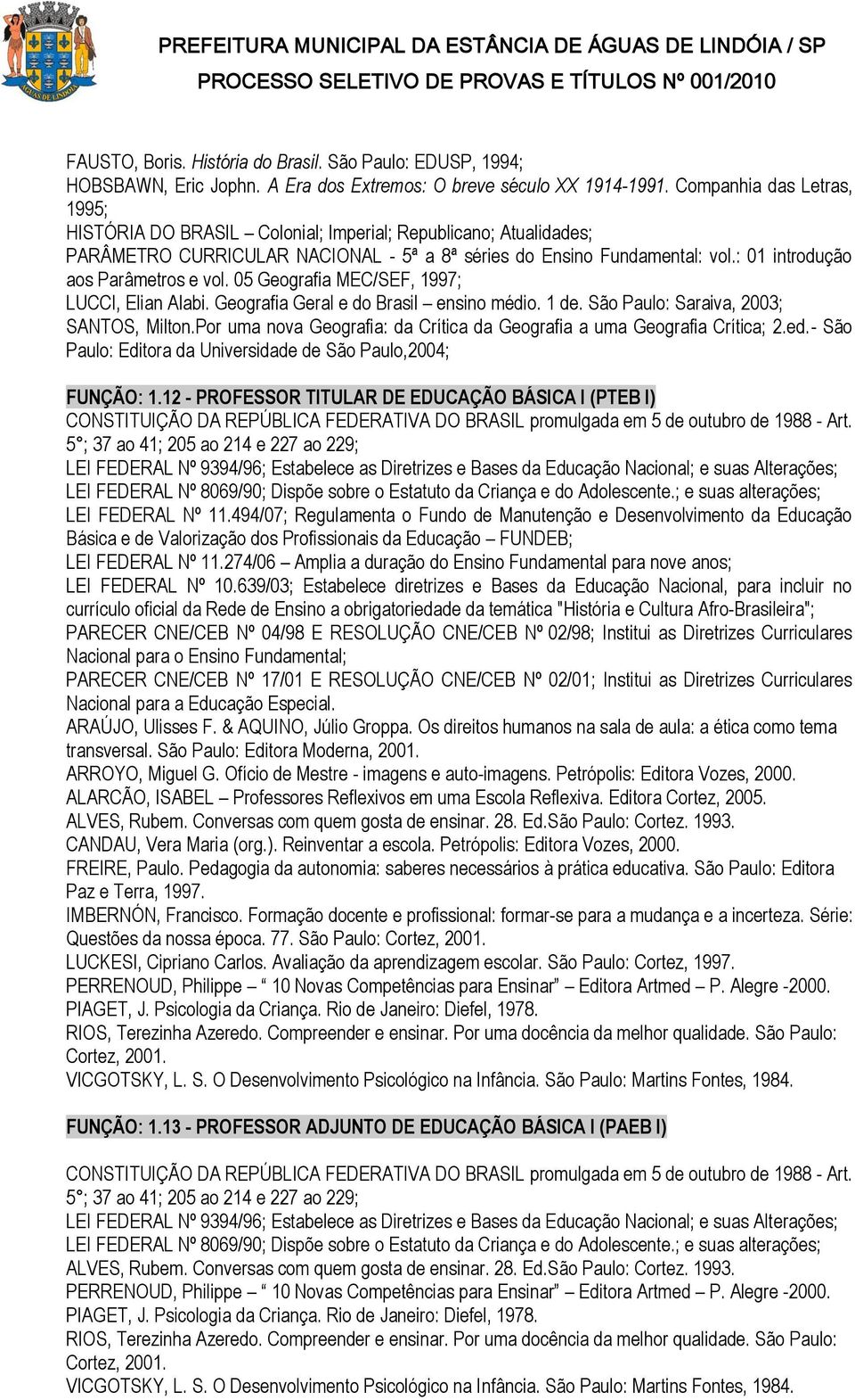 Geografia Geral e do Brasil ensino médio. 1 de. São Paulo: Saraiva, 2003; SANTOS, Milton.Por uma nova Geografia: da Crítica da Geografia a uma Geografia Crítica; 2.ed.