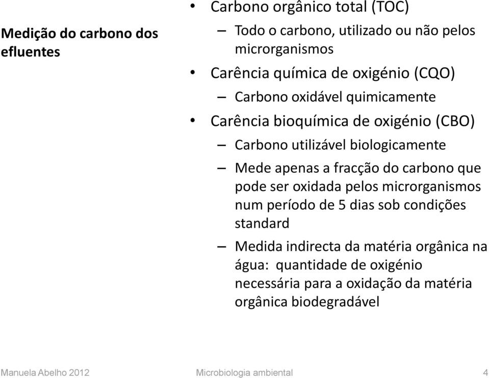 fracção do carbono que pode ser oxidada pelos microrganismos num período de 5 dias sob condições standard Medida indirecta da matéria