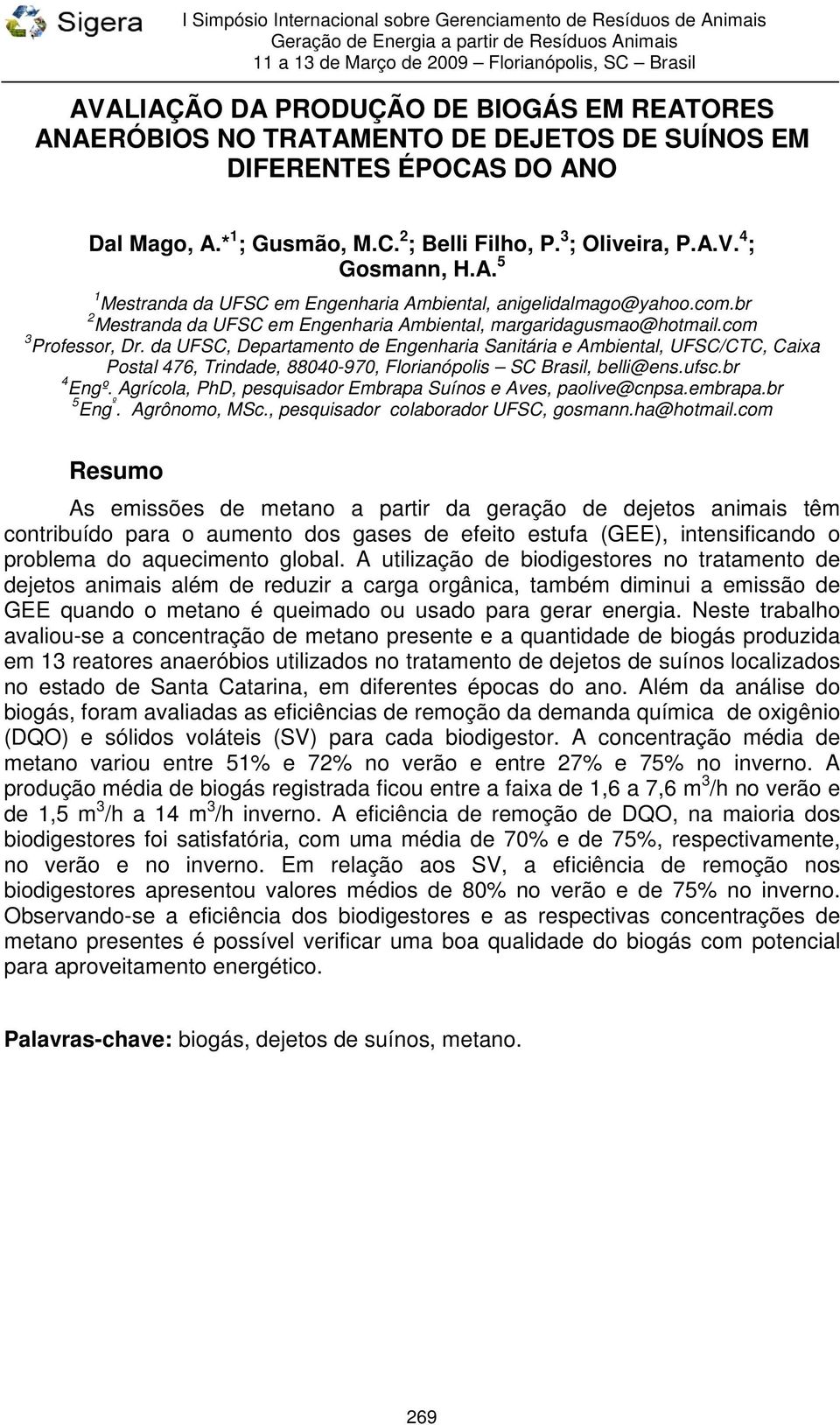 da UFSC, Departamento de Engenharia Sanitária e Ambiental, UFSC/CTC, Caixa Postal 476, Trindade, 88040-970, Florianópolis SC Brasil, belli@ens.ufsc.br 4 Engº.