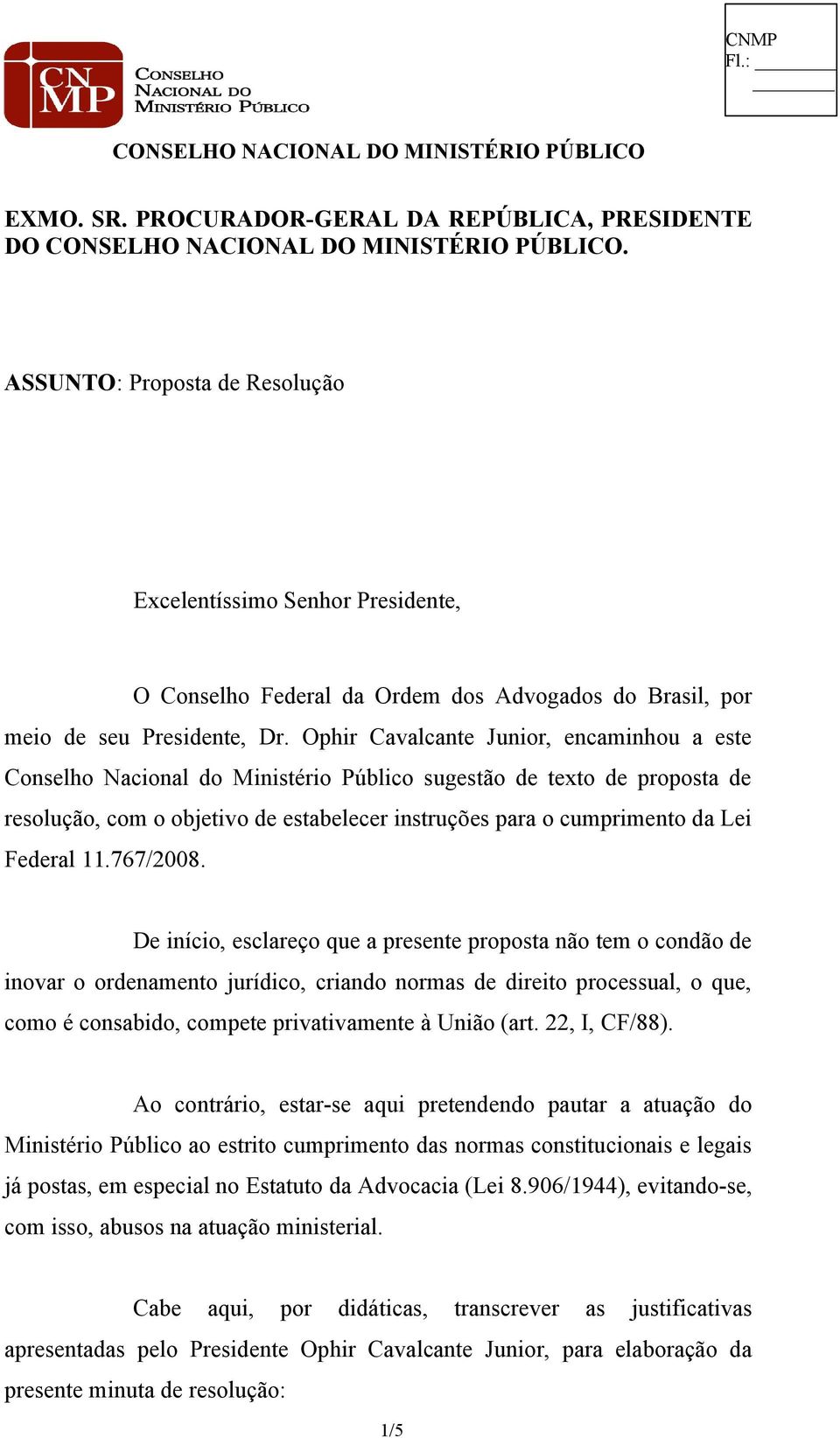 Ophir Cavalcante Junior, encaminhou a este Conselho Nacional do Ministério Público sugestão de texto de proposta de resolução, com o objetivo de estabelecer instruções para o cumprimento da Lei