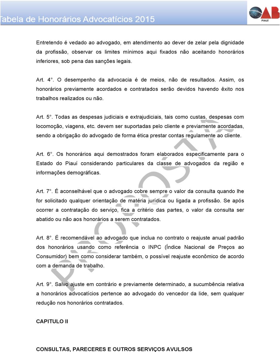 Todas as despesas judiciais e extrajudiciais, tais como custas, despesas com locomoção, viagens, etc.