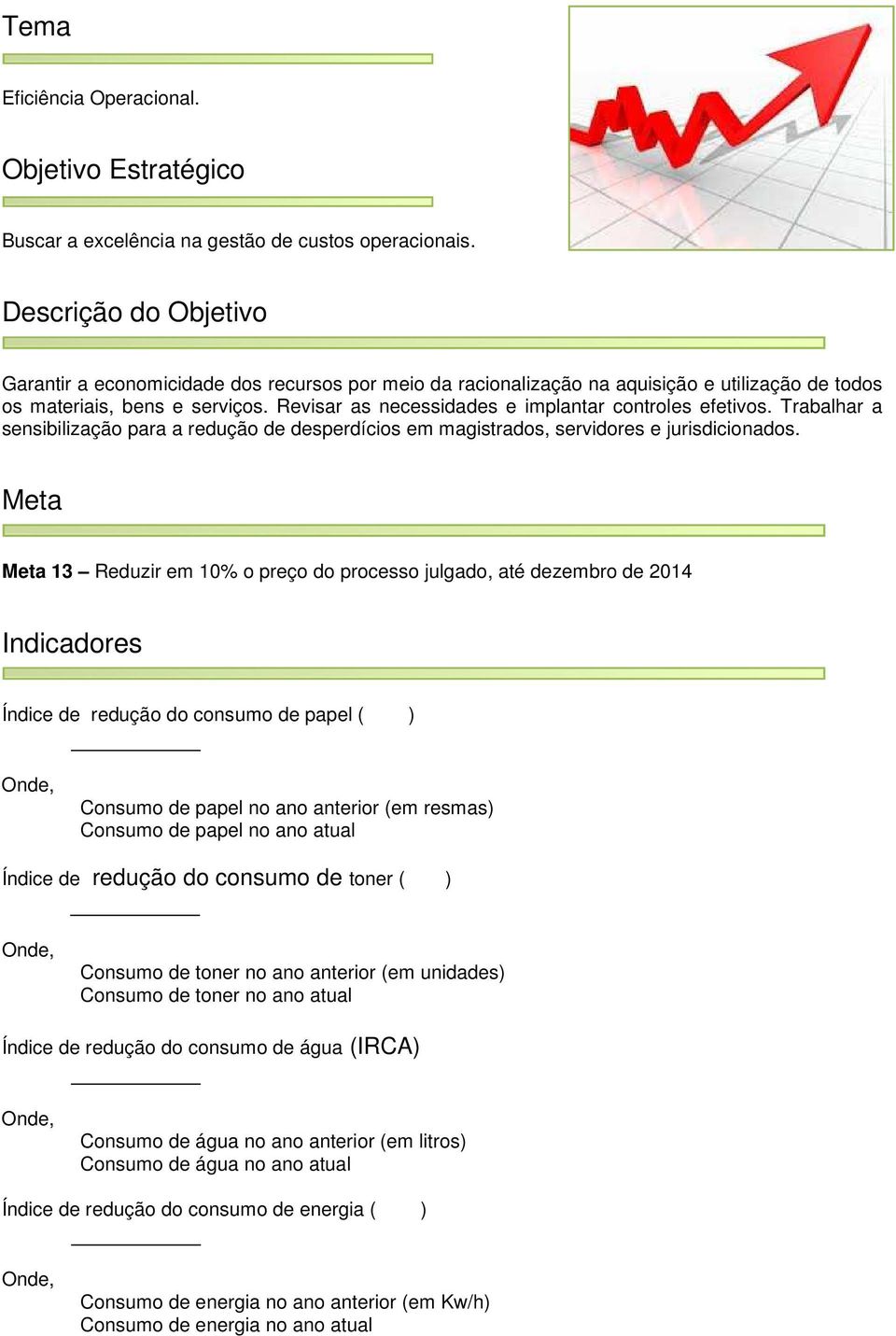 Trabalhar a sensibilização para a redução de desperdícios em magistrados, servidores e jurisdicionados.