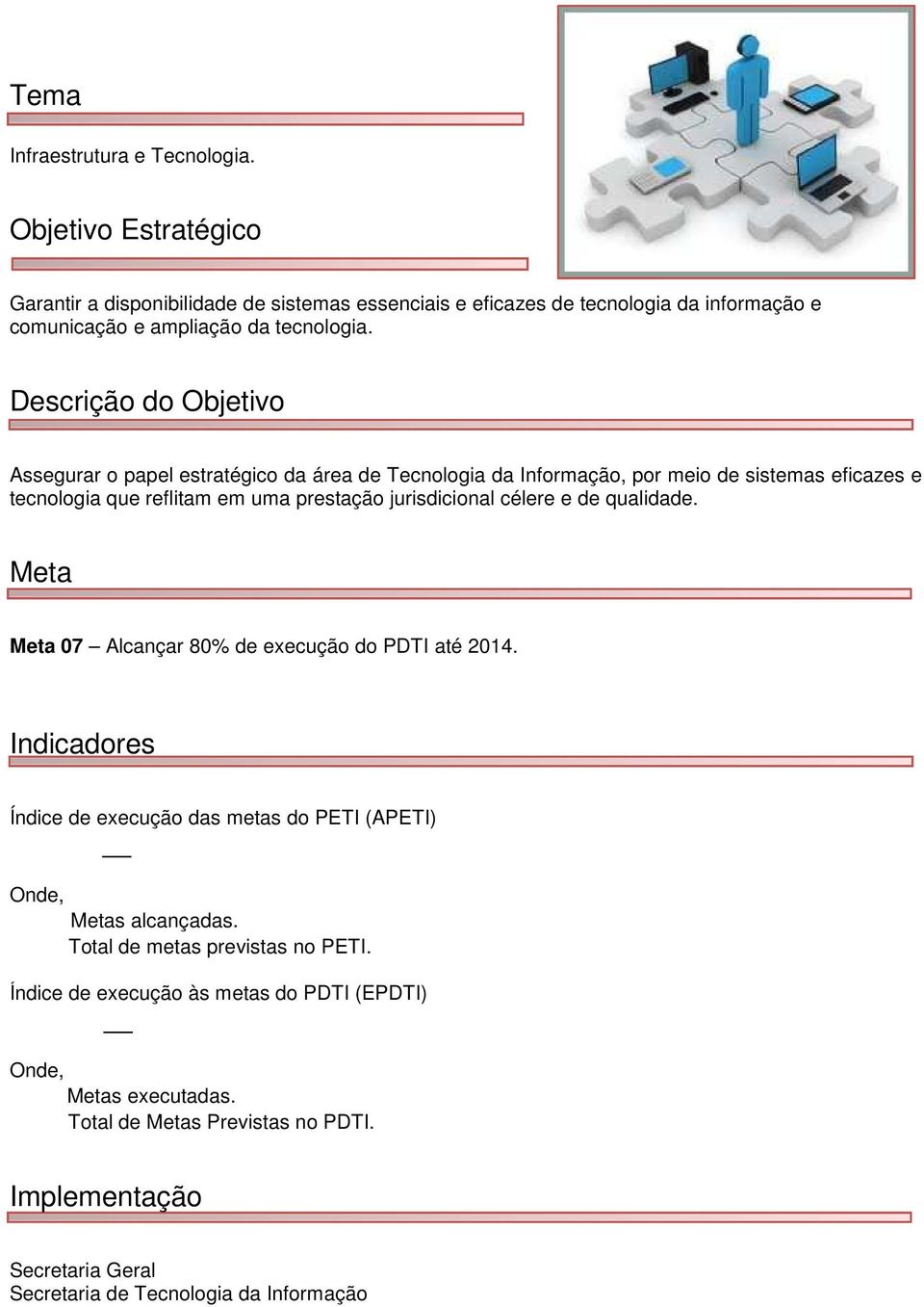 Assegurar o papel estratégico da área de Tecnologia da Informação, por meio de sistemas eficazes e tecnologia que reflitam em uma prestação