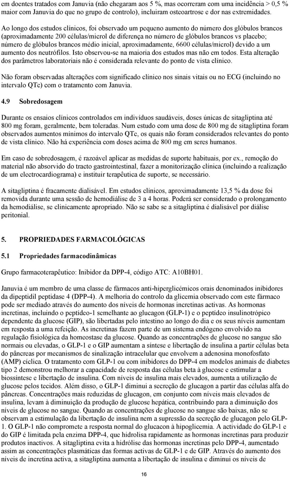 glóbulos brancos médio inicial, aproximadamente, 6600 células/microl) devido a um aumento dos neutrófilos. Isto observou-se na maioria dos estudos mas não em todos.