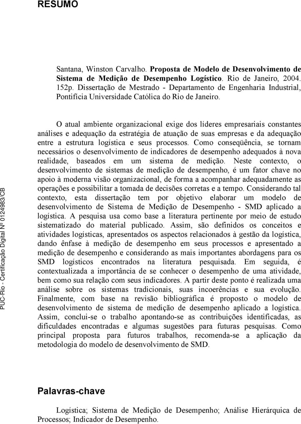 O atual ambiente organizacional exige dos líderes empresariais constantes análises e adequação da estratégia de atuação de suas empresas e da adequação entre a estrutura logística e seus processos.