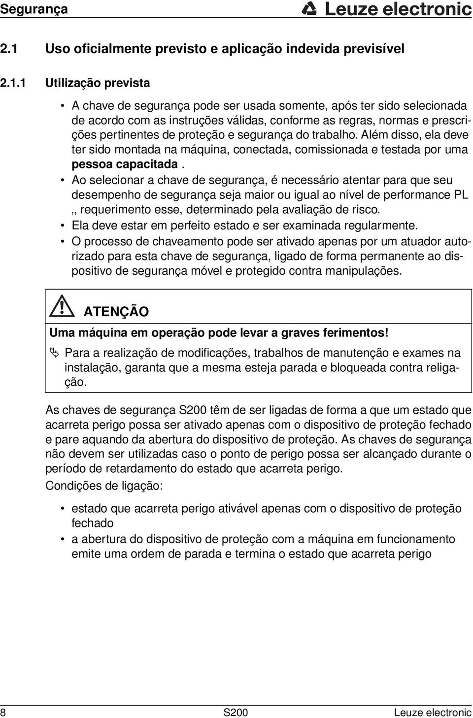 1 Utilização prevista A chave de segurança pode ser usada somente, após ter sido selecionada de acordo com as instruções válidas, conforme as regras, normas e prescrições pertinentes de proteção e