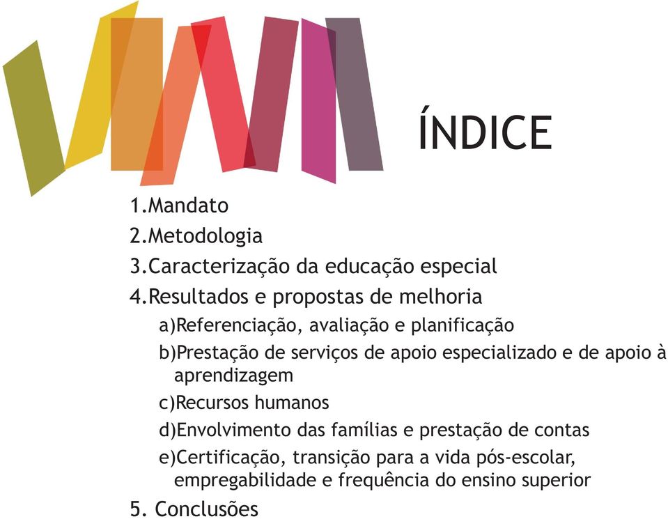 de apoio especializado e de apoio à aprendizagem c)recursos humanos d)envolvimento das famílias e