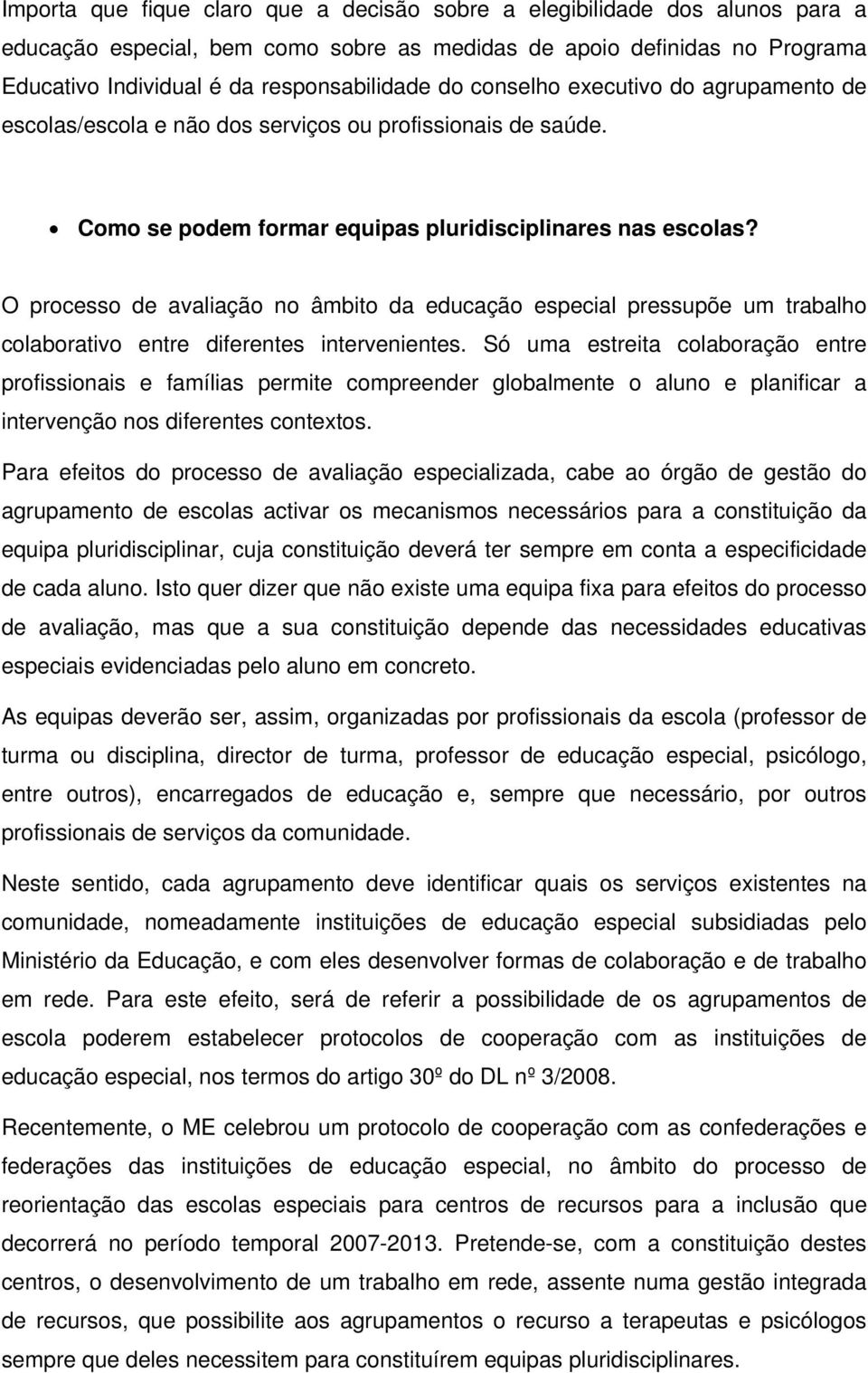 O processo de avaliação no âmbito da educação especial pressupõe um trabalho colaborativo entre diferentes intervenientes.