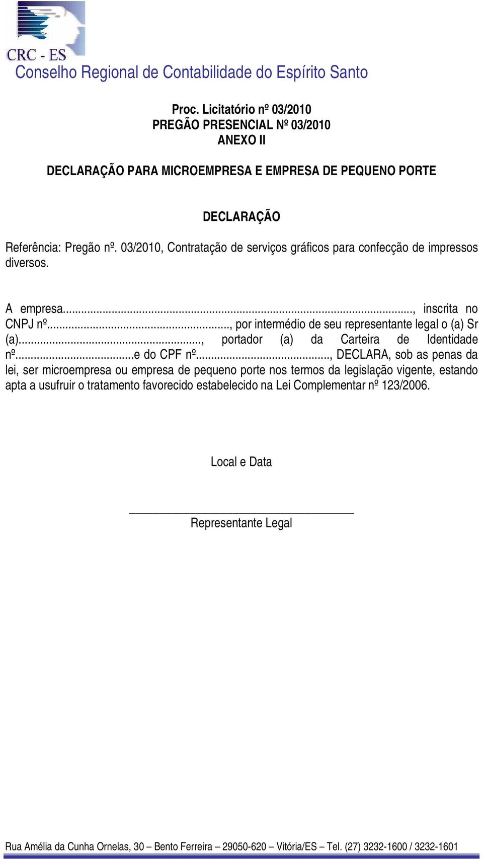 .., por intermédio de seu representante legal o (a) Sr (a)..., portador (a) da Carteira de Identidade nº...e do CPF nº.