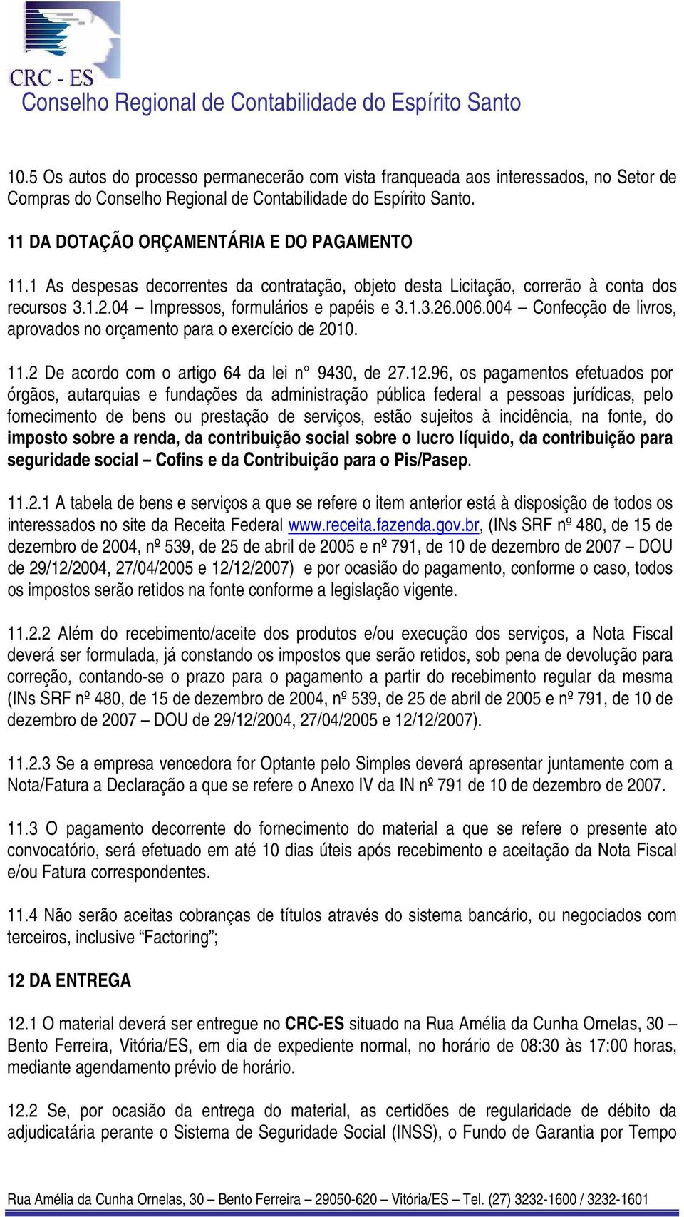 004 Confecção de livros, aprovados no orçamento para o exercício de 2010. 11.2 De acordo com o artigo 64 da lei n 9430, de 27.12.