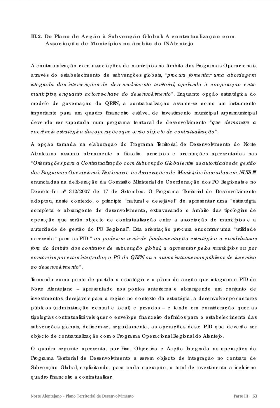 através do estabelecimento de subvenções globais, procura fomentar uma abordagem integrada das intervenções de desenvolvimento territorial, apelando à cooperação entre municípios, enquanto