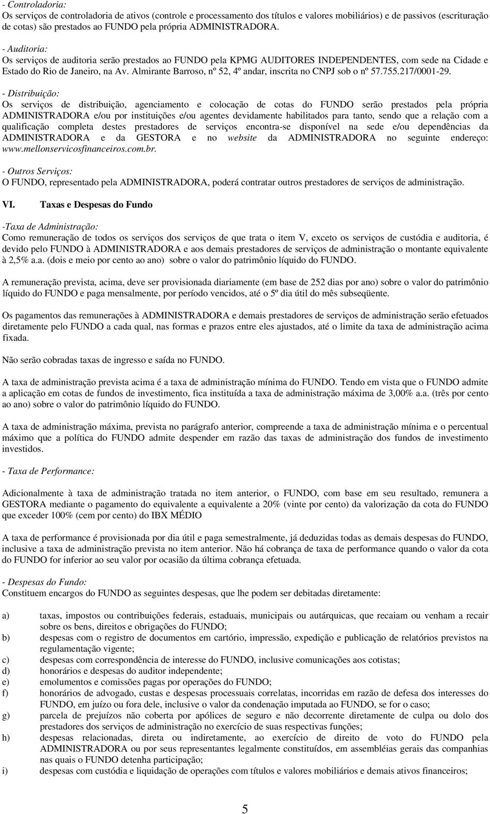 Almirante Barroso, nº 52, 4º andar, inscrita no CNPJ sob o nº 57.755.217/0001-29.