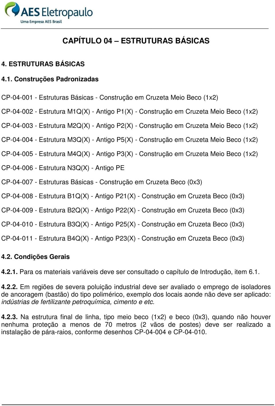 Estrutura M2Q(X) - Antigo P2(X) - Construção em Cruzeta Meio Beco (1x2) CP-04-004 - Estrutura M3Q(X) - Antigo P5(X) - Construção em Cruzeta Meio Beco (1x2) CP-04-005 - Estrutura M4Q(X) - Antigo P3(X)
